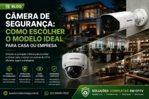 Capa do artigo da BRCOM sobre como escolher câmera de segurança para casa ou empresa